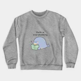 Math is overwhalming Crewneck Sweatshirt